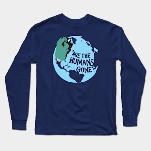 Are the Humans Gone? Long Sleeve T-Shirt